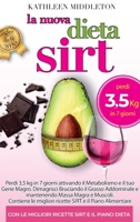 La Dieta Sirt: Perdi 3,5 kg in soli 7 giorni Attivando il Metabolismo e il Gene Magro. Dimagrisci Bruciando Grasso Addominale, Mantenendo Massa Magra ... Ricette e Piano Alimentare B08B73KK27 Book Cover