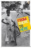 From There to Here: The 2nd Decibel Penguin Prize Anthology: 16 True Tales of Immigration to Britain (Arts Council) 0141034114 Book Cover