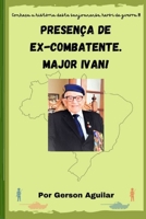Presen�a de Ex-Combatente. Major Ivan! 859226264X Book Cover