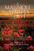 A Mansion for the Spirits of the Just: A Memoir of Love, Courage and Loss in the Great War 0995701709 Book Cover