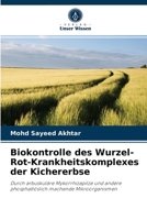 Biokontrolle des Wurzel-Rot-Krankheitskomplexes der Kichererbse: Durch arbuskuläre Mykorrhizapilze und andere phosphatlöslich machende Mikroorganismen 6203112291 Book Cover