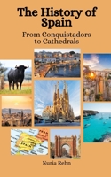 The History of Spain: From Conquistadors to Cathedrals B0C8QJ4833 Book Cover