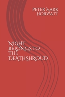 Night Belongs to the Deathshroud B084DFY7FC Book Cover