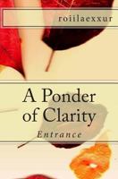 A Ponder of Clarity: Entrance 1497402239 Book Cover