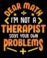Dear Math I'm Not A Therapist Solve Your Own Problems: I'm Not A Therapist Solve Your Own Problems 2020-2021 Weekly Planner & Gratitude Journal (110 ... Moments of Thankfulness & To Do Lists 1671834089 Book Cover