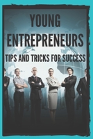 YOUNG ENTREPRENEURS: TIPS AND TRICKS FOR SUCCESS: Powerful guide for young entrepreneurs, BEGIN SUCCESSFULLY! 1653407700 Book Cover