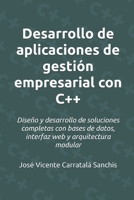 Desarrollo de aplicaciones de gestión empresarial con C++: Diseño y desarrollo de soluciones completas con bases de datos, interfaz web y arquitectura modular (Spanish Edition) B0F848D6X3 Book Cover