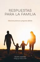 Respuestas para la familia: Soluciones prácticas a preguntas difíciles (Spanish Edition) 1963127579 Book Cover