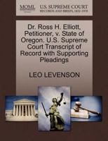 Dr. Ross H. Elliott, Petitioner, v. State of Oregon. U.S. Supreme Court Transcript of Record with Supporting Pleadings 1270411020 Book Cover