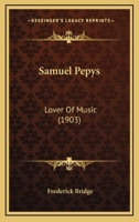 Samuel Pepys: Lover Of Music 1164849743 Book Cover