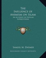Influence of Animism on Islam; an Account of Popular Superstitions 101504087X Book Cover