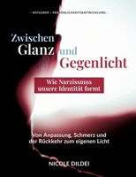 Zwischen Glanz und Gegenlicht - Wie Narzissmus unsere Identität formt: Von Anpassung, Schmerz und der Rückkehr zum eigenen Licht (German Edition) 3384696565 Book Cover