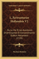 L'Avanturier Hollandois V2: Ou La Vie Et Les Avantures Divertissantes Et Extraordinaires D'un Hollandois (1729) 1166204685 Book Cover