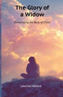 The Glory of a Widow - Encouraging the Body of Christ 1792734085 Book Cover
