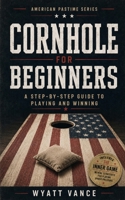 Cornhole for Beginners: A Step-by-Step Guide to Playing and Winning B0H6ZC47W6 Book Cover