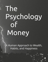 The Psychology of Money: A Human Approach to Wealth, Habits, and Happiness B0FHD8R7M4 Book Cover