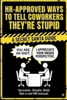 HR-Approved Ways to Tell Coworkers They're Stupid: Communicating for Those Things You Want to Say At Work Without Getting an HR Complaint. B0DKBPZF7Y Book Cover