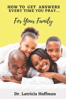 How to Get Answers Every Time You Pray... For Your Family B09243C5X4 Book Cover