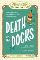 Death on the Docks: Book 2: Solve the Puzzles?and the Plot of a Cozy Coastal Mystery! (A Periwinkle Point Word Search Mystery) 1507227809 Book Cover