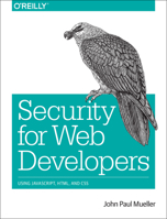 Security for Web Developers: Using Javascript, Html, and CSS 1491928646 Book Cover