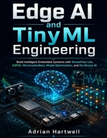 Edge AI and TinyML Engineering: Build Intelligent Embedded Systems with TensorFlow Lite, ESP32, Microcontrollers, Model Optimization, and On-Device AI (Quick Start Developer Series) B0HKCFMXSY Book Cover