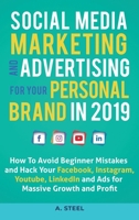 Social Media Marketing and Advertising for your Personal Brand in 2019: How To Avoid Beginner Mistakes and Hack Your Facebook, Instagram, Youtube, LinkedIn and Ads for Massive Growth and Profit 1951999339 Book Cover