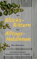 Von Glücksrittern und Alltagsheldinnen: 25 unberechenbare Kurzgeschichten mit Tiefgang 3347230795 Book Cover