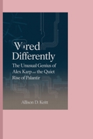 Wired Differently: The Unusual Genius of Alex Karp and the Quiet Rise of Palantir B0FHHNCK1P Book Cover