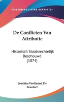 De Conflicten Van Attributie: Historisch Staatsrechtelijk Beschouwd (1874) 1120441730 Book Cover