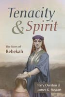 Tenacity and Spirit: The Story of Rebekah 1666794767 Book Cover
