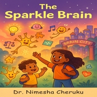 The Sparkle Brain: Take A Journey Inside Your Head (The Sparkle Brain Series — where science, storytelling, and wonder come together.) B0GF1JGWCC Book Cover