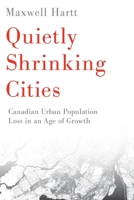 Quietly Shrinking Cities: The Past, Present, and Future of Canadian Urban Population Loss 0774866160 Book Cover