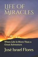 Life of Miracles: When Life Is More Than a Great Adventure 1691251445 Book Cover