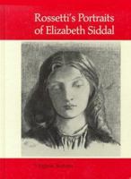 Rossetti's Portraits of Elizabeth Siddal: A Catalogue of the Drawings and Watercolours 0859678857 Book Cover