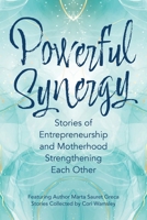 Powerful Synergy: Stories of Entrepreneurship and Motherhood Strengthening Each Other 1958481343 Book Cover