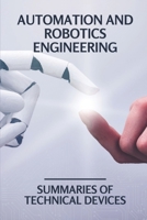 Automation And Robotics Engineering: Summaries Of Technical Devices: Mechanical Robotics Engineering B099C4YTND Book Cover