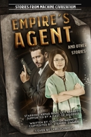 Empire's Agent: and Other Stories from Machine Civilization B085R74KPG Book Cover