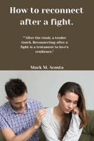 How to reconnect after a fight.: "After the clash, a tender touch. Reconnecting after a fight is a testament to love's resilience." B0CN4M2VJ5 Book Cover
