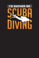I'd Rather Be Scuba Diving: Divers Logbook and Diary – My Diving Planner and Diary (Ocean Adventure) 1696909678 Book Cover
