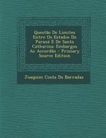 Questao de Limites Entre OS Estados Do Parana E de Santa Catharina: Embargos Ao Accordao - Primary Source Edition 1018499180 Book Cover