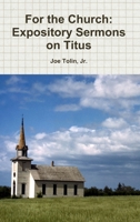For the Church: Expository Sermons on Titus 1329568087 Book Cover