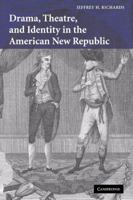 Drama, Theatre, and Identity in the American New Republic 0521066689 Book Cover