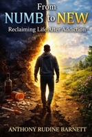 From Numb to New: Reclaiming Life After Addiction B0FBMKB6K5 Book Cover