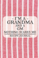 I'm a Grandma and a GM Nothing Scares Me Recipe Journal: Blank Recipe Journal to Write in for Women, Bartenders, Drink and Alcohol Log, Document all Your Special Recipes and Notes for Your Favorite .. 1677308672 Book Cover