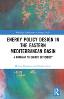 Energy Policy Design in the South-Eastern Mediterranean Basin: A Roadmap to Energy Efficiency 1032493046 Book Cover