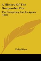A History of the Gunpowder Plot, the Conspiracy and Its Agents 1016194617 Book Cover