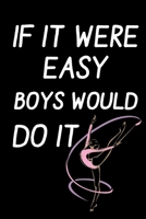 If it Were Easy Boys Would Do it:: Rhythmic Gymnast Lined Notebook / Journal Gift For a Rhythmic Gymnast , Rhythmic Gymnastics Dancer, 120 Pages, 6x9, Soft Cover. 1679085220 Book Cover