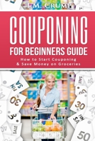 Couponing for Beginners Guide: How to Start Couponing & Save Money on Groceries 1536829846 Book Cover