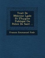 Trait de M Decine L Gale Et D'Hygi Ne Publique Ou Police de Sant ... 1249541018 Book Cover