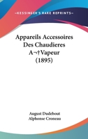 Appareils Accessoires Des Chaudieres A Vapeur (1895) 1148551433 Book Cover